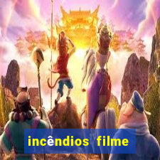 incêndios filme completo youtube incêndios filme completo dublado